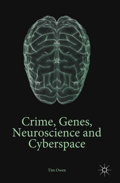 Book cover of: Crime, Genes, Neuroscience and Cyberspace. By: Tim Owen