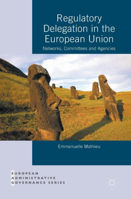 Book cover of: Regulatory Delegation in the European Union. By: Emmanuelle Mathieu