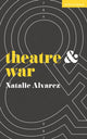 Book cover of: Theatre and War. By: Natalie Alvarez