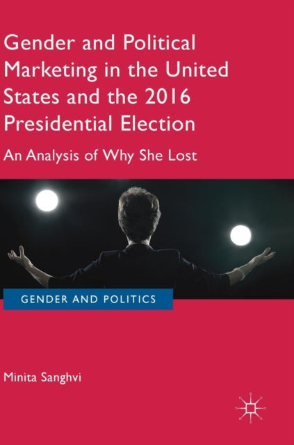 Book cover of: Gender and Political Marketing in the United States and the 2016 Presidential Election. By: Minita Sanghvi