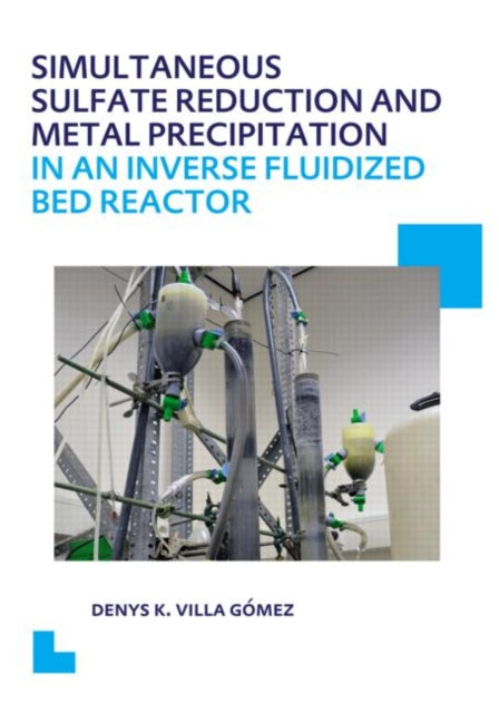 Book cover of: Simultaneous Sulfate Reduction and Metal Precipitation in an Inverse Fluidized Bed Reactor. By: Denys Kristalia Villa Gomez