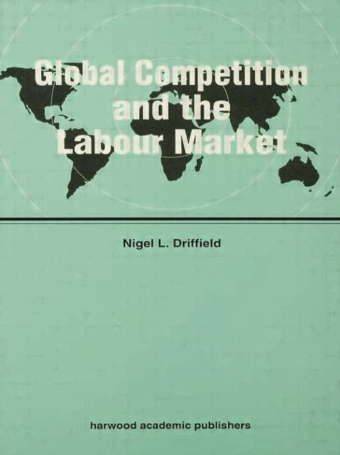 Book cover of: Global Competition and the Labour Market. By: Nigel Driffield