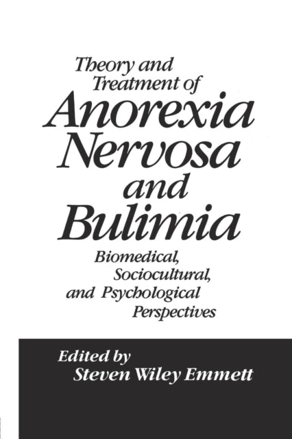 Book cover of: Theory and Treatment of Anorexia Nervosa and Bulimia. By: Steven Wiley Emmett