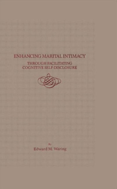 Book cover of: Enhancing Marital Intimacy Through Facilitating Cognitive Self Disclosure. By: Edward M. Waring