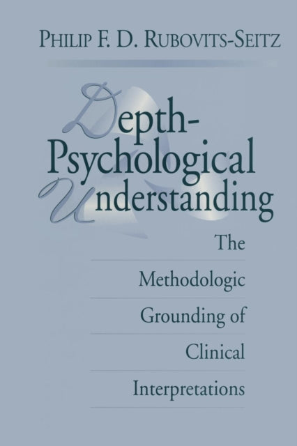 Book cover of: Depth-Psychological Understanding. By: Philip F. D. Rubovits-Seitz