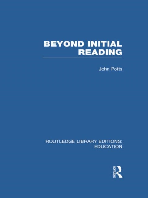 Book cover of: Beyond Initial Reading (RLE Edu I). By: John Potts