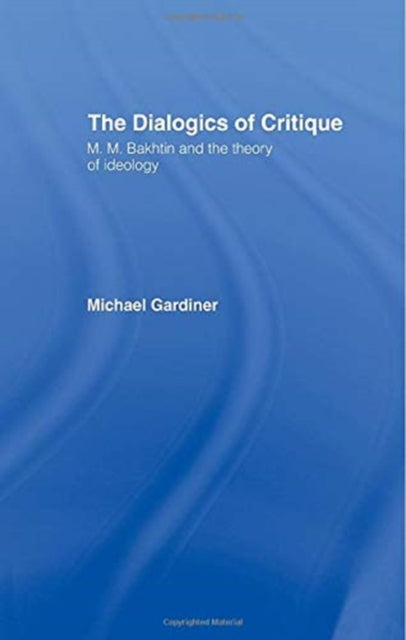 Book cover of: Dialogics of Critique. By: Michael Gardiner