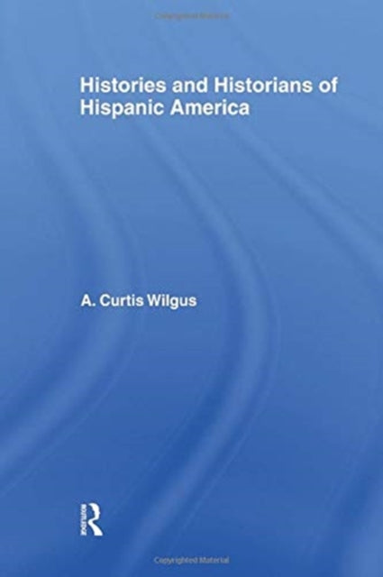 Book cover of: History and Historians of Hispanic America. By: A. C. Wilgus