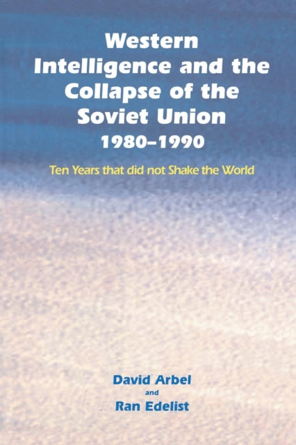 Book cover of: Western Intelligence and the Collapse of the Soviet Union. By: David Arbel