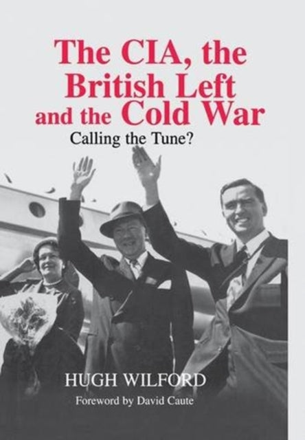 Book cover of: CIA, the British Left and the Cold War. By: Hugh Wilford