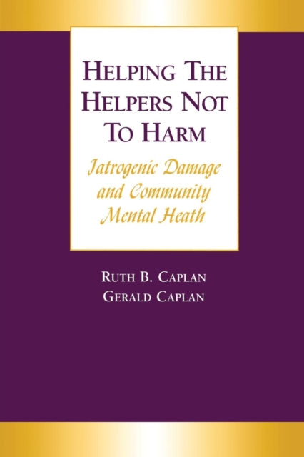 Book cover of: Helping the Helpers Not to Harm. By: Gerald Caplan