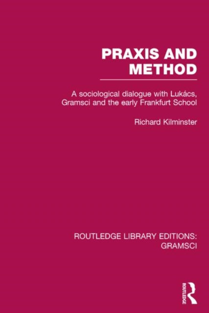 Book cover of: Praxis and Method (RLE: Gramsci). By: Richard Kilminster