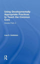 Book cover of: Using Developmentally Appropriate Practices to Teach the Common Core. By: Lisa S. Goldstein