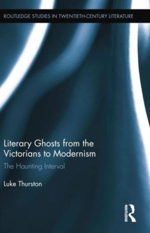 Literary Ghosts from the Victorians to Modernism