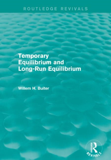 Book cover of: Temporary Equilibrium and Long-Run Equilibrium (Routledge Revivals). By: Willem H. Buiter