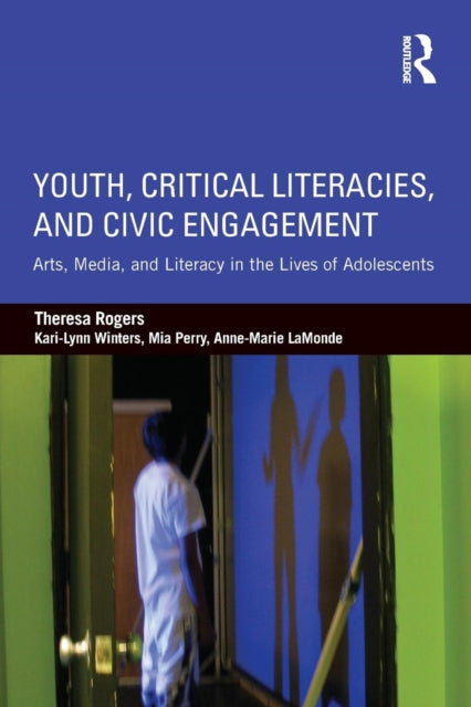 Book cover of: Youth, Critical Literacies, and Civic Engagement. By: Theresa Rogers