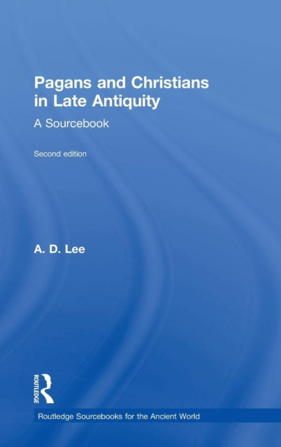 Book cover of: Pagans and Christians in Late Antiquity. By: A. D. Lee