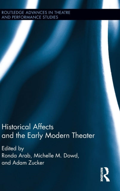 Book cover of: Historical Affects and the Early Modern Theater. By: Ronda Arab