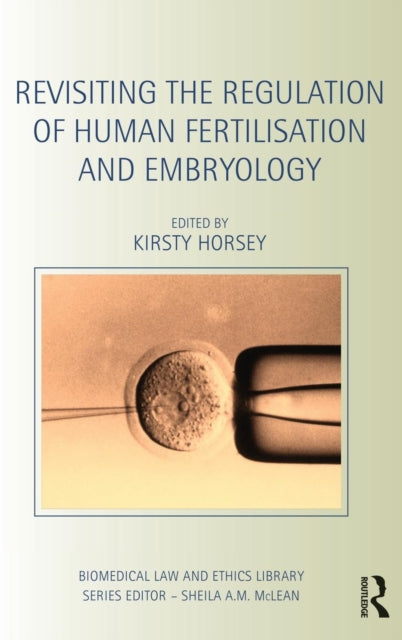Book cover of: Revisiting the Regulation of Human Fertilisation and Embryology. By: Kirsty Horsey