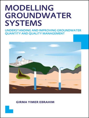 Modelling Groundwater Systems: Understanding and Improving Groundwater Quantity and Quality Management