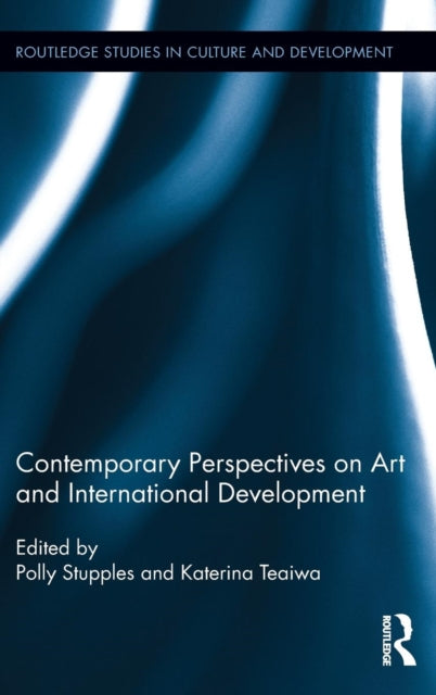 Book cover of: Contemporary Perspectives on Art and International Development. By: Polly Stupples