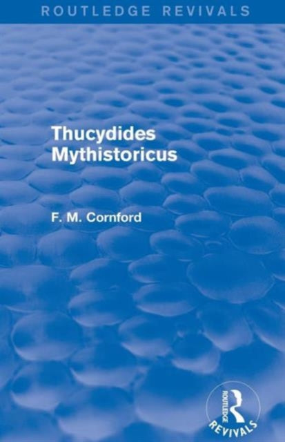 Book cover of: Thucydides Mythistoricus (Routledge Revivals). By: F. M. Cornford