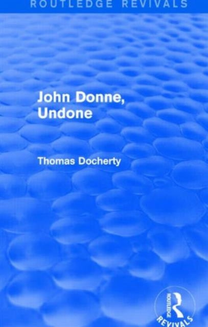 Book cover of: John Donne, Undone (Routledge Revivals). By: Thomas Docherty