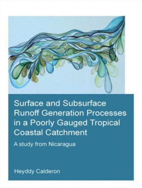 Book cover of: Surface and Subsurface Runoff Generation Processes in a Poorly Gauged Tropical Coastal Catchment. By: Heyddy Calderon Palma