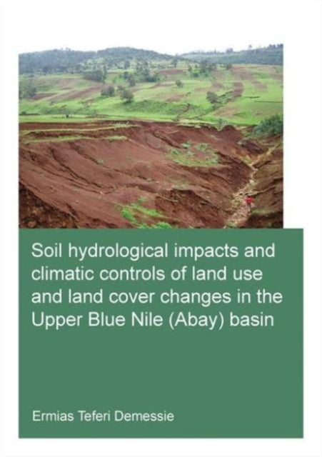 Book cover of: Soil hydrological impacts and climatic controls of land use and land cover changes in the Upper Blue Nile (Abay) basin. By: Ermias Teferi Demessie