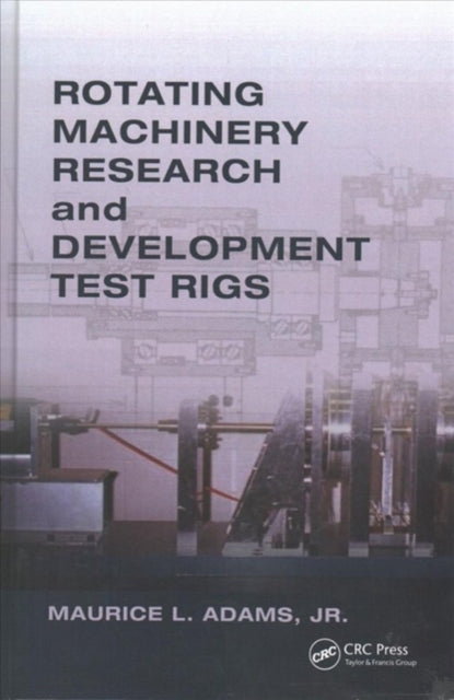Book cover of: Rotating Machinery Research and Development Test Rigs. By: Maurice L. Adams