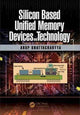 Book cover of: Silicon Based Unified Memory Devices and Technology. By: Arup Bhattacharyya