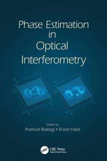 Book cover of: Phase Estimation in Optical Interferometry. By: Pramod K. Rastogi