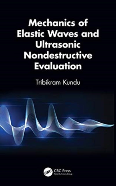 Book cover of: Mechanics of Elastic Waves and Ultrasonic Nondestructive Evaluation. By: Tribikram Kundu