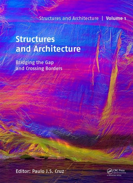 Book cover of: Structures and Architecture - Bridging the Gap and Crossing Borders. By: Paulo J. S. Cruz