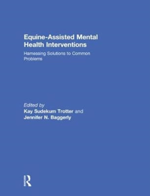 Book cover of: Equine-Assisted Mental Health Interventions. By: Kay Sudekum Trotter