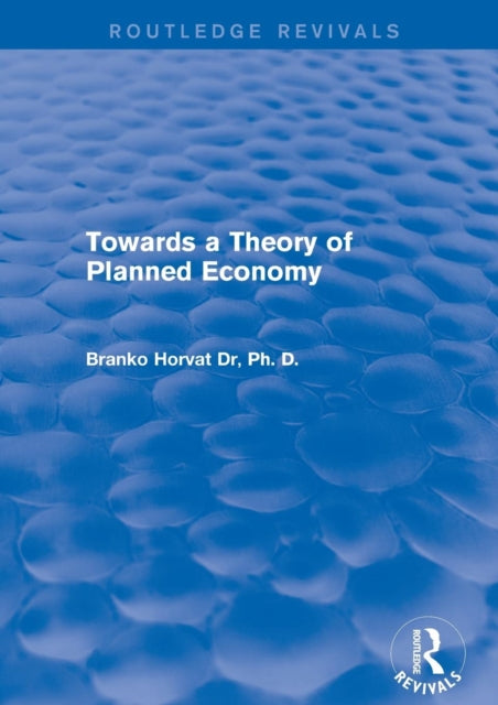 Book cover of: Towards a Theory of Planned Economy. By: Branko Horvat