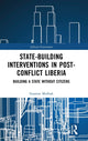 Book cover of: State-building Interventions in Post-Conflict Liberia. By: Susanne Mulbah