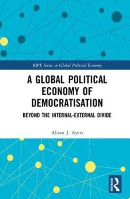 Book cover of: Global Political Economy of Democratisation. By: Alison J. Ayers