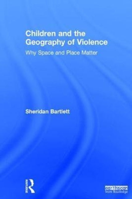 Book cover of: Children and the Geography of Violence. By: Sheridan Bartlett