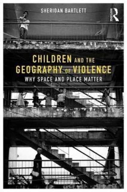 Book cover of: Children and the Geography of Violence. By: Sheridan Bartlett