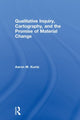 Book cover of: Qualitative Inquiry, Cartography, and the Promise of Material Change. By: Aaron M. Kuntz
