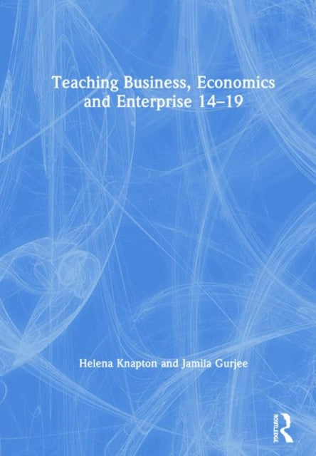 Book cover of: Teaching Business, Economics and Enterprise 14-19. By: Helena Knapton