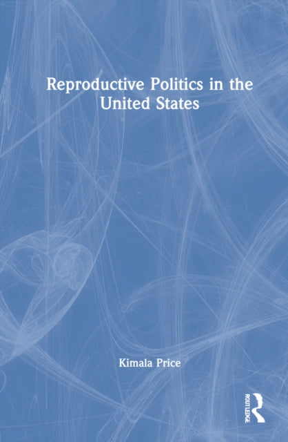 Book cover of: Reproductive Politics in the United States. By: Kimala Price