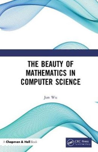 Book cover of: Beauty of Mathematics in Computer Science. By: Jun Wu