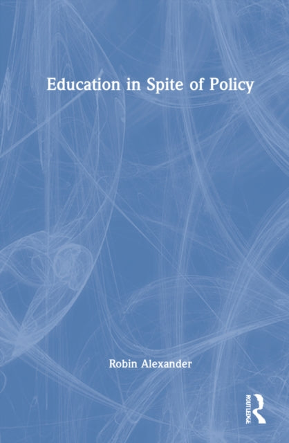 Book cover of: Education in Spite of Policy. By: Robin Alexander