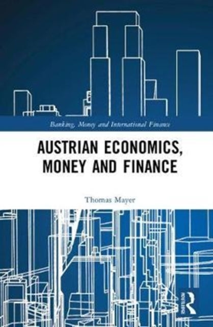 Book cover of: Austrian Economics, Money and Finance. By: Thomas Mayer