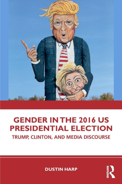 Book cover of: Gender in the 2016 US Presidential Election. By: Dustin Harp