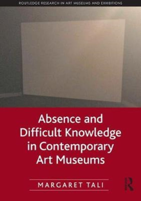 Absence and Difficult Knowledge in Contemporary Art Museums