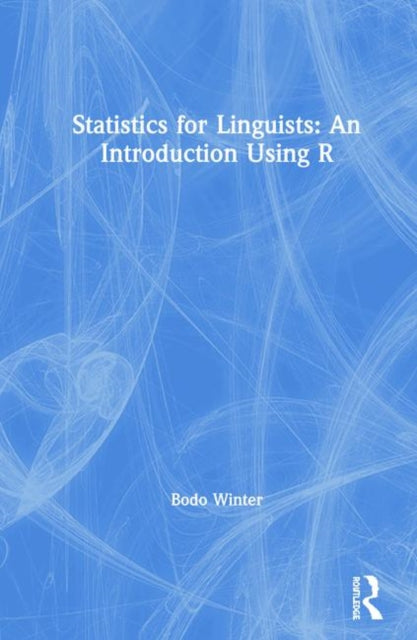 Book cover of: Statistics for Linguists: An Introduction Using R. By: Bodo Winter