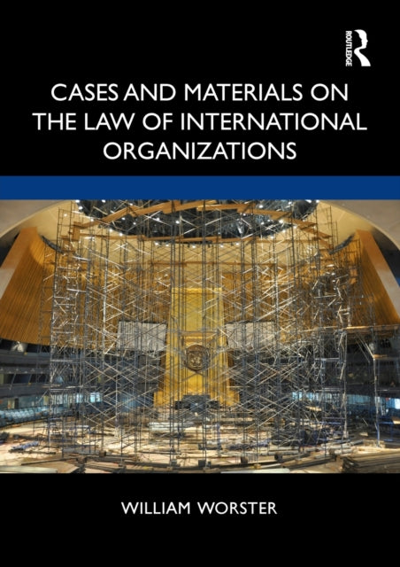 Book cover of: Cases and Materials on the Law of International Organizations. By: William Thomas Worster